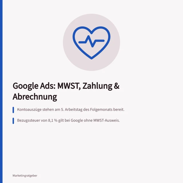 Google Ads: MWST, Zahlung & Abrechnung: Kontoauszüge stehen am 5. Arbeitstag des Folgemonats bereit.; Bezugssteuer von 8,1 % gilt bei Google ohne MWST-Ausweis.; UID im Konto hinterlegen, um Vorsteuer geltend zu machen. Google Ads für Schweizer KMU: Abrechnung, MWST und Zahlungsprofil einrichten